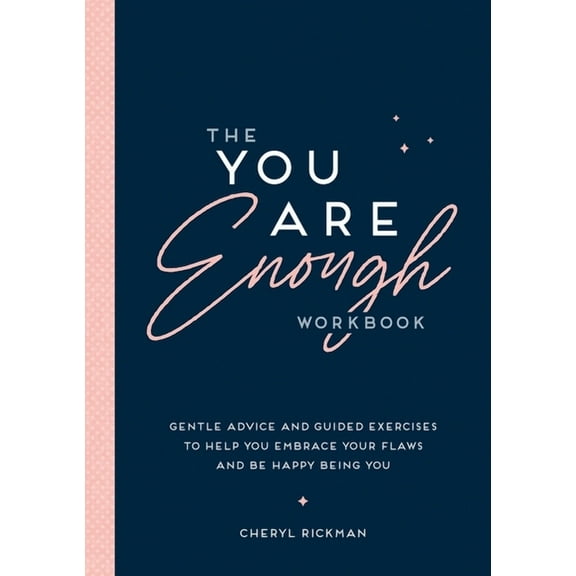 The You Are Enough Workbook: Gentle Advice and Guided Exercises to Help You Embrace Your Flaws and Be Happy Being You, (Paperback)
