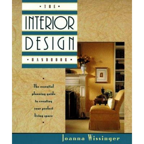 Pre-Owned The Interior Design Handbook: The Essential Planning Guide to Creating Your Perfect Living Space (Paperback) 0805027157 9780805027150