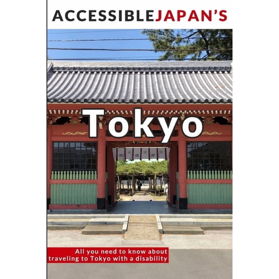 Accessible Japan's Tokyo (2020): All you need to know about traveling to Tokyo with a disability, (Paperback)