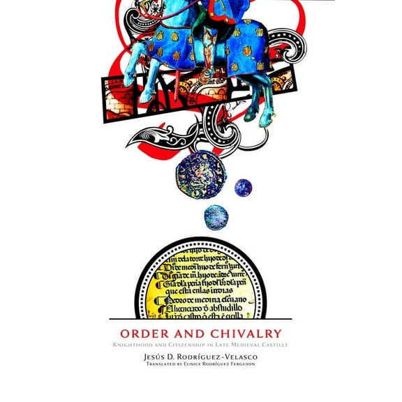 Middle Ages Order and Chivalry: Knighthood and Citizenship in Late Medieval Castile, (Hardcover)