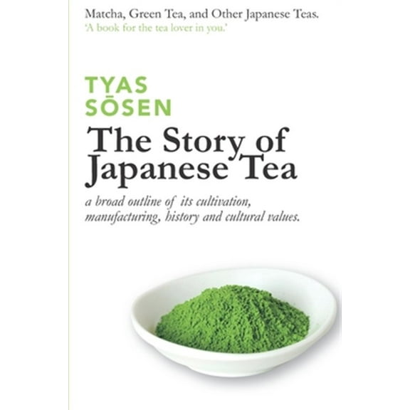 The Story of Japanese Tea: a broad outline of its cultivation, manufacturing, history and cultural values