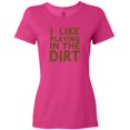 thumbnail image 3 of Inktastic I Like Playing in the Dirt Women's T-Shirt, 3 of 5