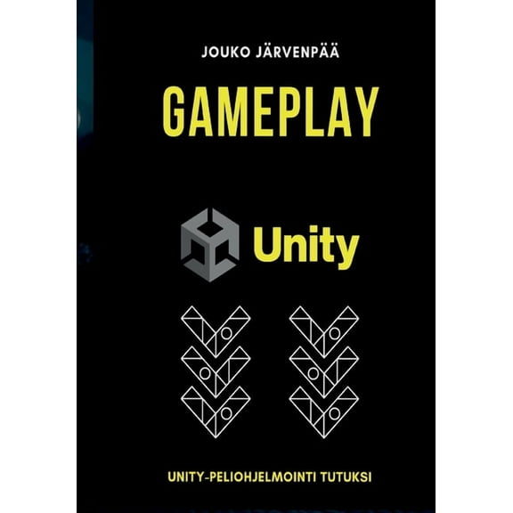 GAMEPLAY Unity: Unity-peliohjelmointi tutuksi, (Paperback)