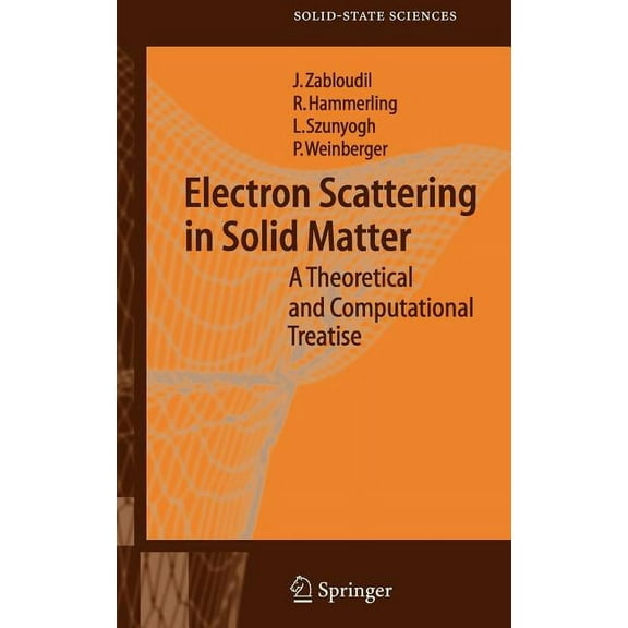 Springer Solid-State Sciences Electron Scattering in Solid Matter: A Theoretical and Computational Treatise, Book 147, (Hardcover)