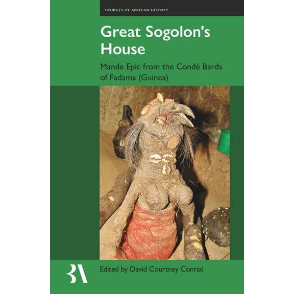 Fontes Historiae Africanae Great Sogolon's House: The Epic of Manden According to the CondÃ© Bards of Fadama (Guinea), Book 25, (Hardcover)