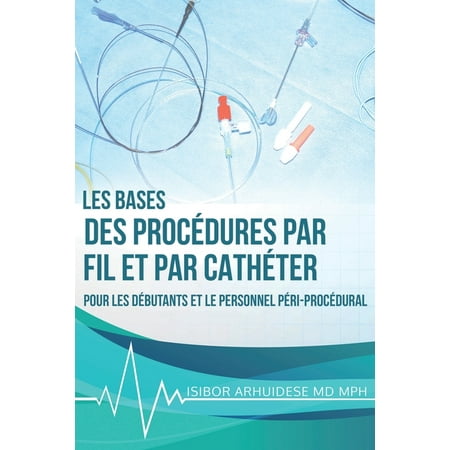 UPC: 9781736376737 | Bases des procédures par fil et par cathéter : Pour les débutants et le personnel péri-procédural (Paperback)