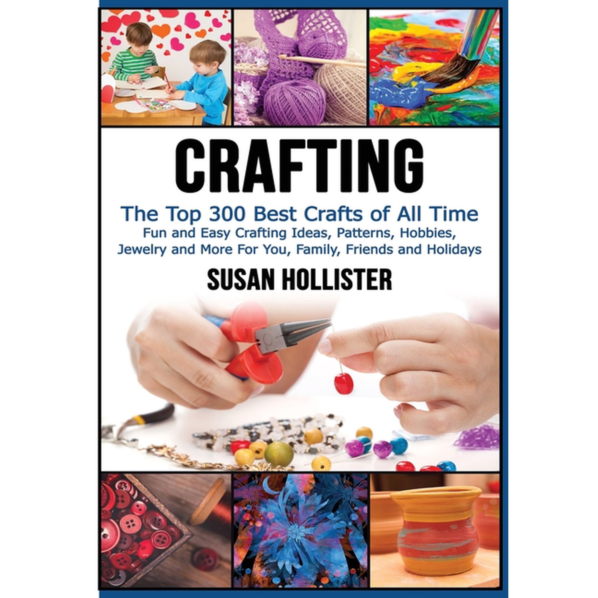 Have Fun Crafting Patterns Jewelry Croch Crafting: The Top 300 Best Crafts: Fun and Easy Crafting Ideas, Patterns, Hobbies, Jewelry and More For You, Family, Fri, Book 1, (Paperback)