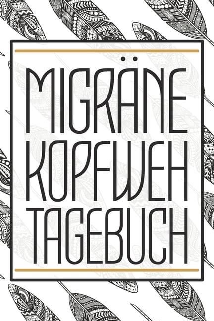 Migräne Kopfweh Tagebuch : Migräne und Kopfschmerzen Tagebuch zum Ausfüllen für Cluster und 