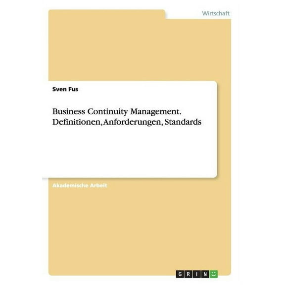 Business Continuity Management. Definitionen, Anforderungen, Standards (Paperback)
