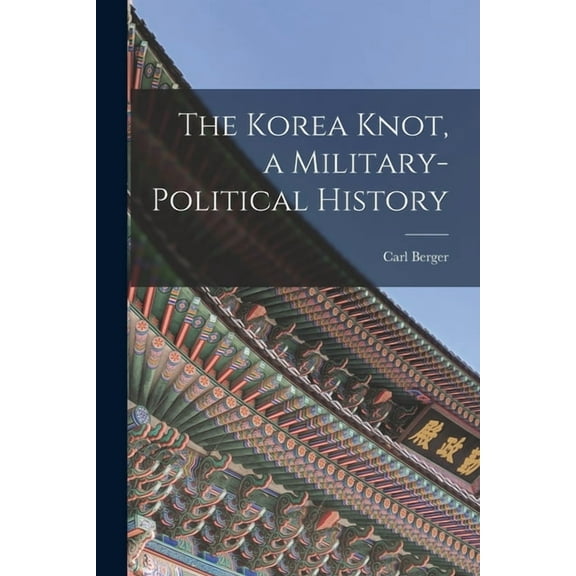 The Korea Knot, a Military-political History, (Paperback)