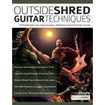 Outside Shred Guitar Techniques: 100 Outside Guitar Licks Using Chromatics, Substitutions & Advanced Scale Concepts, (Paperback)