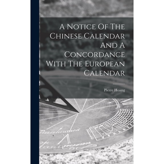 A Notice Of The Chinese Calendar And A Concordance With The European Calendar, (Hardcover)