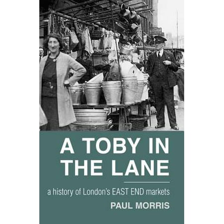 A Toby in the Lane : A History of London's East End