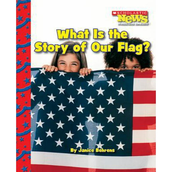 Pre-Owned What Is the Story of Our Flag? (Scholastic News Nonfiction Readers: American Symbols) (Paperback) 0531224309 9780531224304