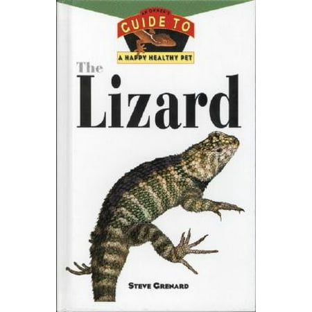 The Lizard : An Owner's Guide to a Happy Healthy (The Best Lizard To Have As A Pet)