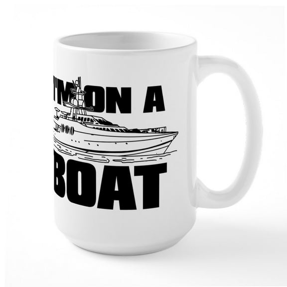 CafePress - I'm On A Boat - 15 oz Ceramic Large White Novelty Mug