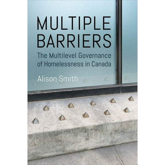 Studies in Comparative Political Economy Multiple Barriers: The Multilevel Governance of Homelessness in Canada, (Paperback)