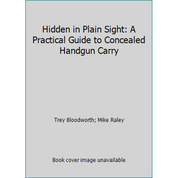 Pre-Owned Hidden in Plain Sight: A Practical Guide to Concealed Handgun Carry (Paperback) 157087168X 9781570871689