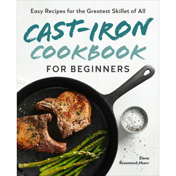 Cast-Iron Cookbook for Beginners: Easy Recipes for the Greatest Skillet of All, (Paperback)