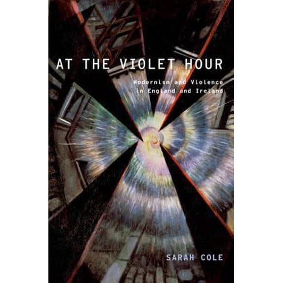 Pre-Owned At the Violet Hour: Modernism and Violence in England and Ireland (Hardcover) 0195389611 9780195389616