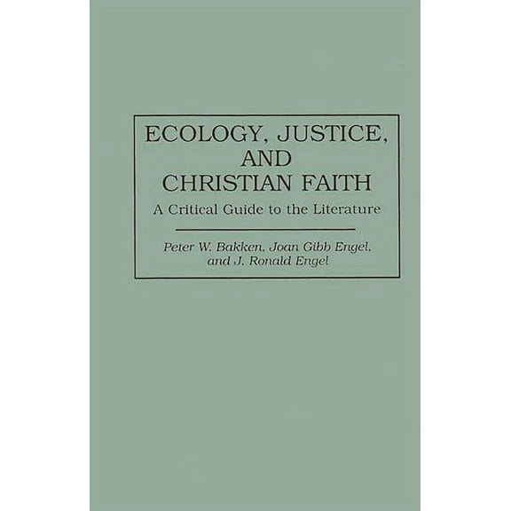 Bibliographies and Indexes in Religious Ecology, Justice, and Christian Faith: A Critical Guide to the Literature, Book 36, (Hardcover)