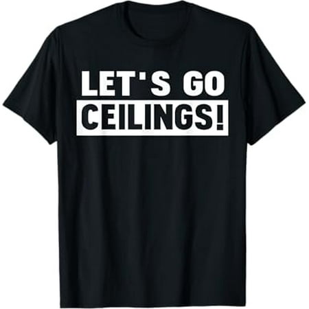 

Let s go ceilings! Ceiling Fan Costume T-Shirt