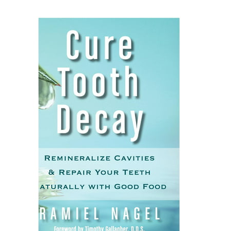 Cure Tooth Decay : Remineralize Cavities and Repair Your Teeth Naturally with Good (Best Cure For Tooth Infection)