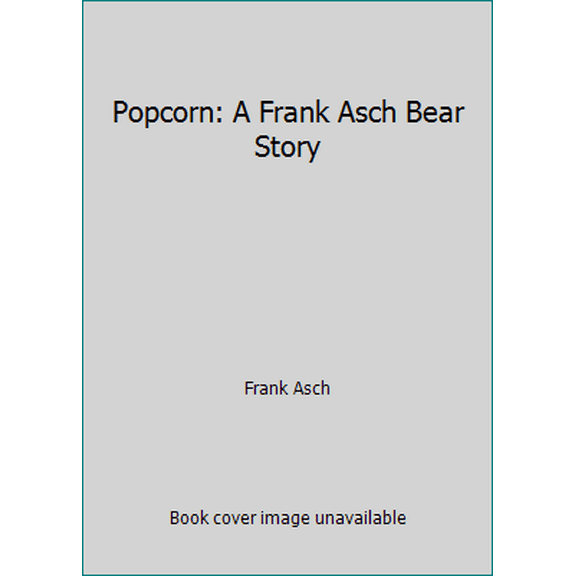 Pre-Owned Popcorn: A Frank Asch Bear Story (Hardcover) 0819310018 9780819310019
