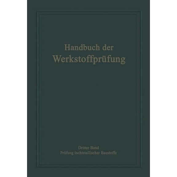 Handbuch Der WerkstoffprÃ¼fung Die PrÃ¼fung Nichtmetallischer Baustoffe, (Paperback)