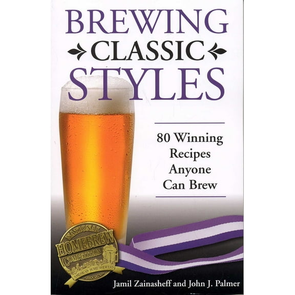Pre-Owned Brewing Classic Styles: 80 Winning Recipes Anyone Can Brew (Paperback) 0937381926 9780937381922
