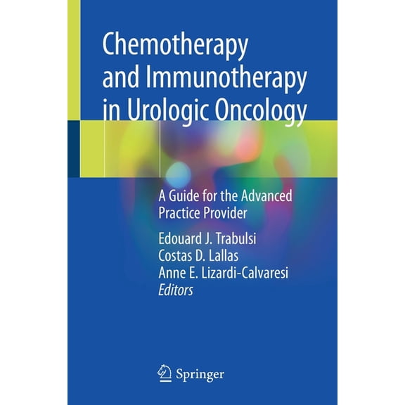 Chemotherapy and Immunotherapy in Urologic Oncology: A Guide for the Advanced Practice Provider, (Paperback)