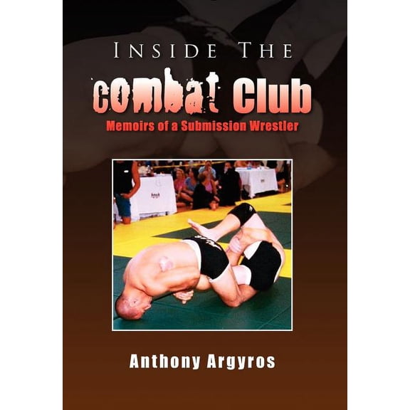 Inside the Combat Club : Memoirs of a Submission Wrestler