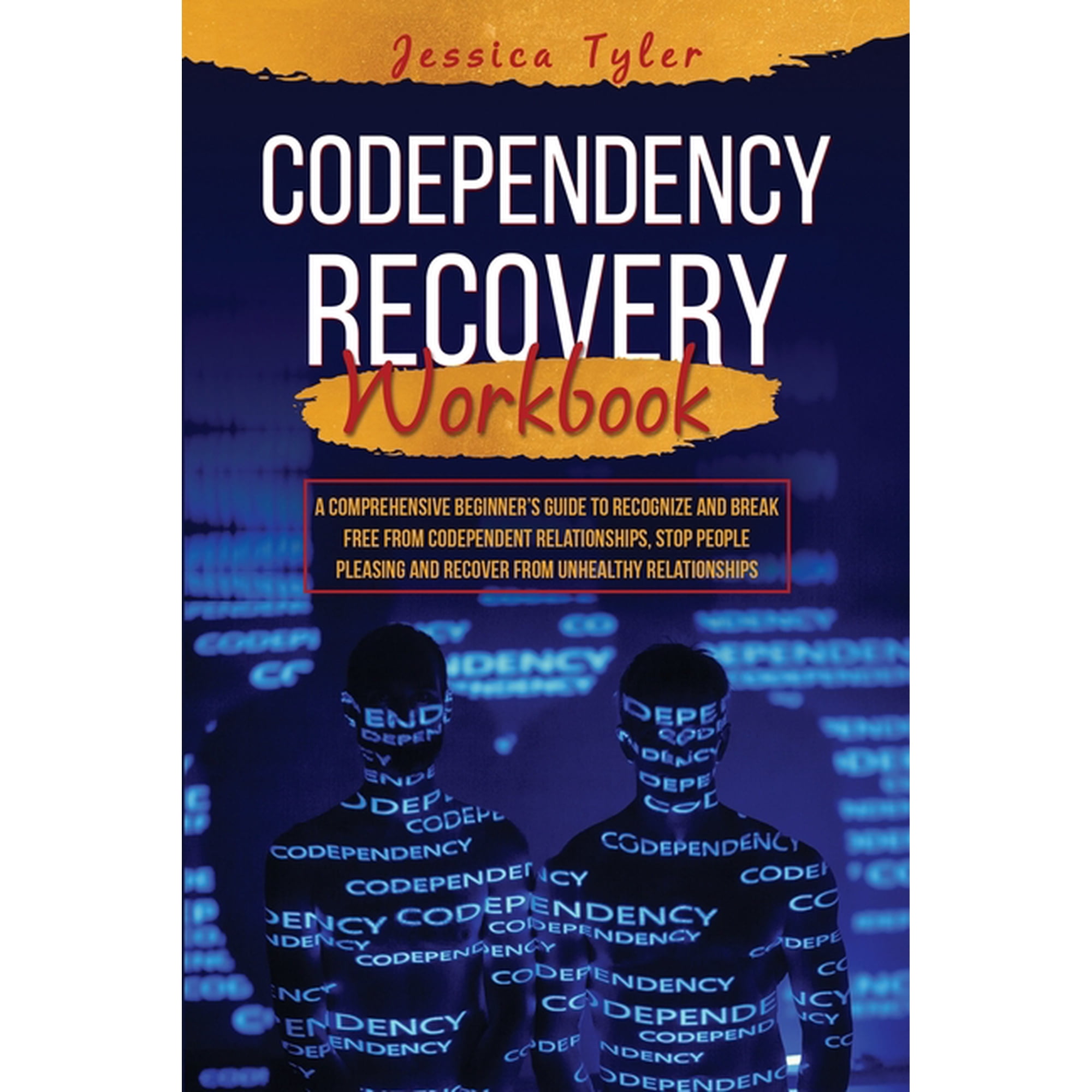 Codependency Recovery Workbook: A Comprehensive Beginner's Guide to Recognize and Break Free from Codependent Relationsh, (Paperback)