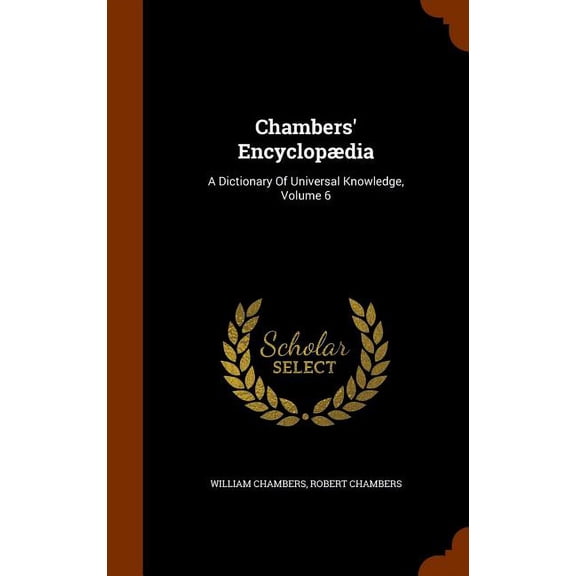 Chambers' Encyclopaedia : A Dictionary of Universal Knowledge, Volume 6 (Hardcover)