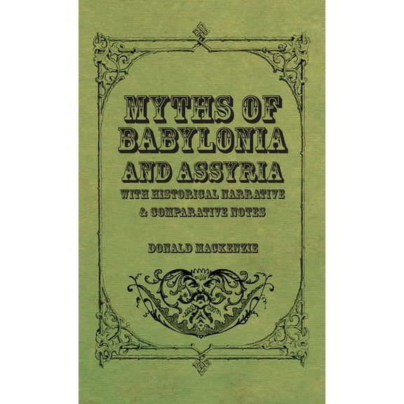 Myths of Babylonia and Assyria - With Historical Narrative & Comparative Notes, (Paperback)