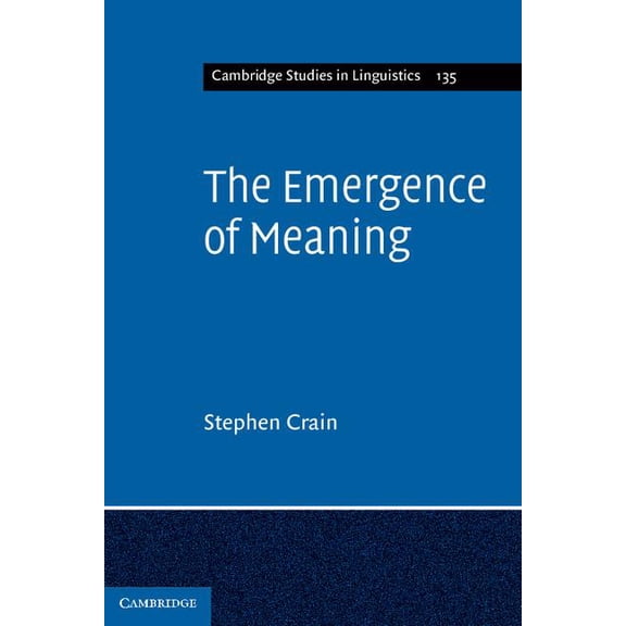 Cambridge Studies in Linguistics The Emergence of Meaning, Book 135, (Paperback)