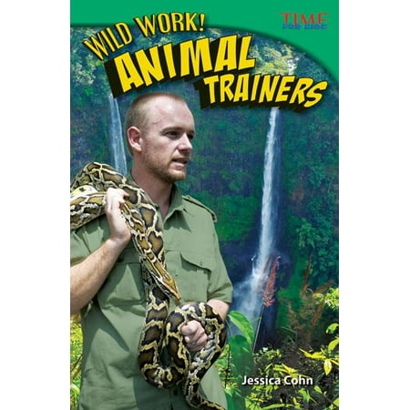 Time for Kids Nonfiction Readers: Wild Work! Animal Trainers (Challenging Plus)
