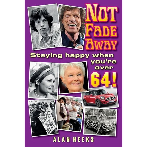 Not Fade Away: Staying Happy When You're Over 64, (Paperback)