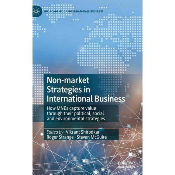 Academy of International Business Non-Market Strategies in International Business: How Mnes Capture Value Through Their Political, Social and Environmenta, (Hardcover)