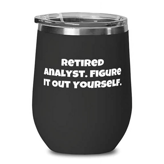 Perfect Analyst, Retired Analyst. Figure It Out Yourself, Graduation Wine Glass For Analyst