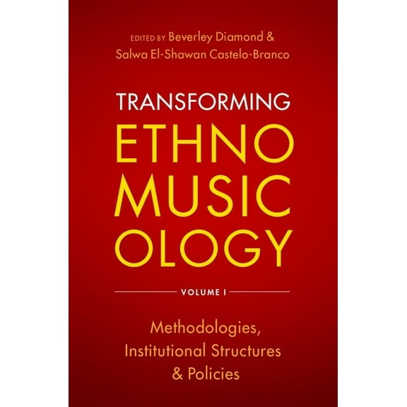 Transforming Ethnomusicology Volume I: Methodologies, Institutional Structures, and Policies, (Paperback)