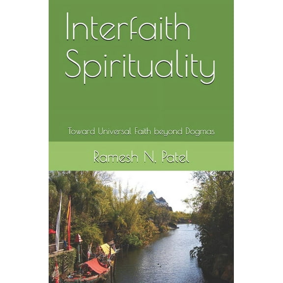 Interfaith Spirituality : Toward Universal Faith beyond Dogmas (Paperback)