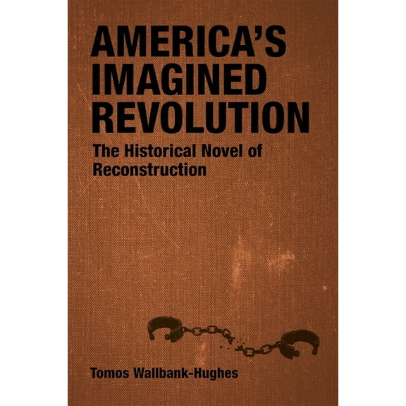 Southern Literary Studies America's Imagined Revolution: The Historical Novel of Reconstruction, (Hardcover)