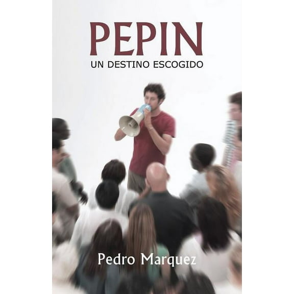 Pepin : Un Destino Escogido