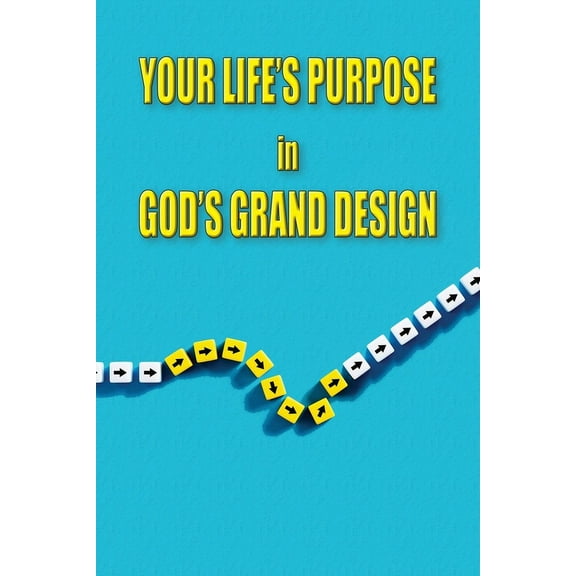 Your Life's Purpose in God's Grand Design (Paperback)