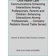 Angle View: Child Health Care Communications Enhancing Interactions Among Professionals, Parents and Children: Enhancing Interactions Among Professionals, ... Company Pediatric Round Table S... [Paperback - Used]