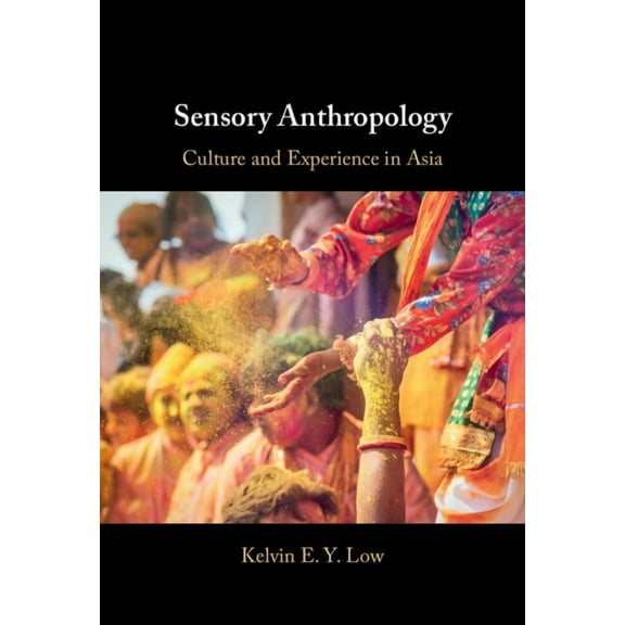 Sensory Anthropology: Culture and Experience in Asia, (Hardcover)