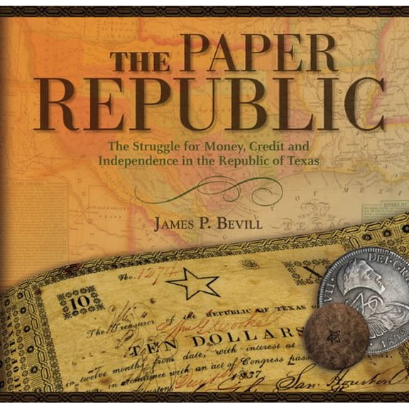Pre-Owned Paper Republic: The Struggle for Money, Credit and Independence in the Republic of Texas (Hardcover) 1933979259 9781933979250