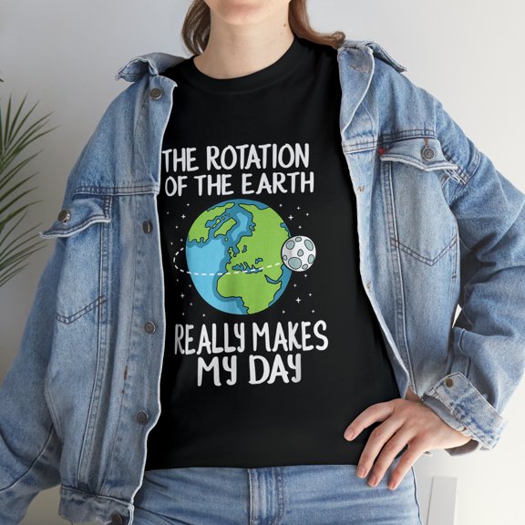 Rotation of the Earth Makes My Day Funny Science T-Shirt