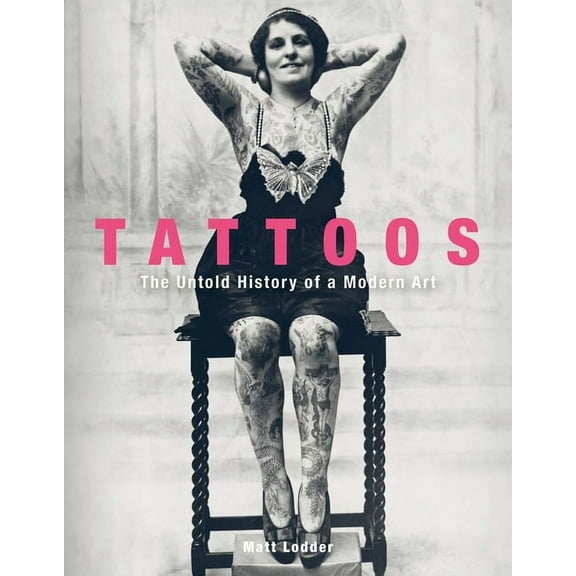 Tattoos: The Untold History of a Modern Art, (Hardcover)